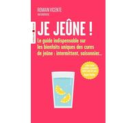 Je jeûne ! Le guide indispensable sur les bienfaits uniques des cures de jeûne : intermittent, saisonnier... - Romain Vicente - Eyrolles - Poche - Guide