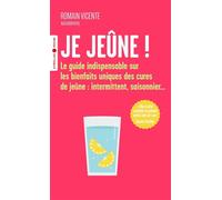 Je jeûne ! Le guide indispensable sur les bienfaits uniques des cures de jeûne : intermittent, saisonnier... - Romain Vicente - Eyrolles - Poche - Guide