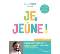 Je jeûne ! Le guide indispensable sur les bienfaits uniques des cures de jeûne: intermittent, saisonnier... - Romain Vicente - Eyrolles - broché - Guide