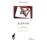 Je Jouais - Jeux, Jouets Et Autres Récits D'enfance
