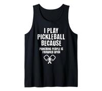 Je Joue au Pickleball Parce Que Frapper Les Gens n'est Pas vu Débardeur