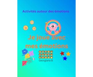 Je joue avec mes émotions: Activités autour des émotions