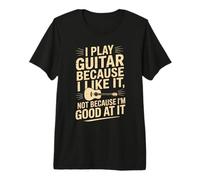 Je Joue de la Guitare Parce Que Je l'aime, Pas Parce Que Je suis douée T-Shirt Haut de Gamme