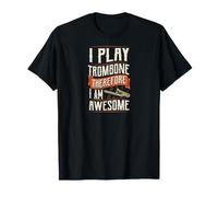 Je Joue du Trombone Donc Je suis génial T-Shirt