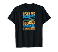 Je Joue du Trombone Parce Que la Respiration est surestimée T-Shirt