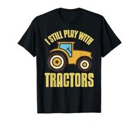 Je Joue Encore avec des Tracteurs Et Sourires T-Shirt