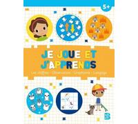 Je Joue Et J'apprends 5+ - Les Chiffres, Observation, Graphisme, Language