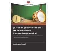 Je joue ici, je travaille là-bas : les utilisations de l'apprentissage musical: Une étude sur l'enseignement et l'apprentissage de la musique dans le cadre d'un projet social