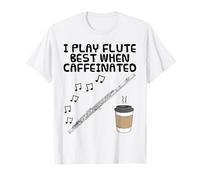 Je Joue Mieux de la flûte Quand Je suis caféiné(e), flûtiste T-Shirt