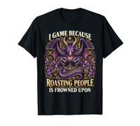 Je Joue Parce Que Roasting People est Mal vu Dragon Funny T-Shirt