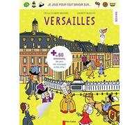 Je joue pour tout savoir sur... Versailles: + DE 60 AUTOCOLLANTS, DES JEUX, DES COLORIAGES ET DES INFOS - DÈS 8 ANS