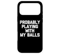 Je Joue Probablement avec Mes balles - Fun Saying Guys Novelty Men Coque pour iPhone 17 Pro Max