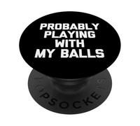 Je Joue Probablement avec Mes balles - Fun Saying Guys Novelty Men PopSockets PopGrip Adhésif