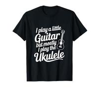 Je Joue Un Peu de Guitare mais Je suis Surtout Amateur de ukulélé T-Shirt