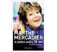 Je jubilerai jusqu'à 100 ans ! Marthe Mercadier (Auteur)