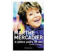 Je jubilerai jusqu'à 100 ans ! Souvenirs ... et bons conseils - Marthe Mercadier - Flammarion - broché - Biographie