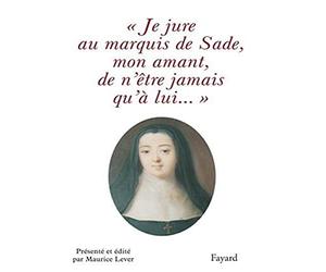 Je jure au Marquis de Sade, mon amant, de n'être jamais qu'à lui...