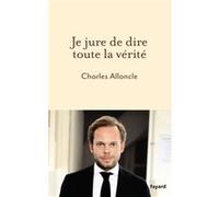 Je jure de dire toute la vérité Charles Alloncle (Auteur)