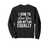 Je Jure de t'aimer, toi et ma Voiture, de la même manière, Auto Romance Sweatshirt