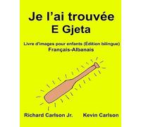 Je l’ai trouvée E Gjeta : Livre d'images pour enfants Français-Albanais (Édition bilingue)