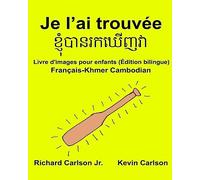 Je l’ai trouvée : Livre d'images pour enfants Français-Khmer Cambodian (Édition bilingue)