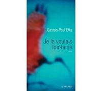 Je la voulais lointaine - Gaston-Paul Effa - Actes sud - broché - Roman
