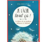 Je lache tout ça !: Se libérer de ses fardeaux intérieurs et matériels