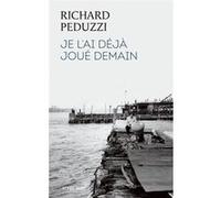 Je l'ai déjà joué demain Richard Peduzzi (Auteur), Alizée David (Postface)