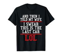 Je l'ai dit à ma femme, je jure que c'est la dernière voiture T-Shirt