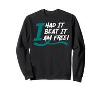 Je l'ai EU, Je l'ai battu, Je suis Libre ! Sweatshirt