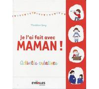 Je l'ai fait avec maman ! Activités créatives. - Madeleine Deny - Eyrolles - broché - Document jeunesse dès 6 ans