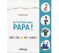 Je L'ai Fait Avec Papa ! - Activités De Découverte