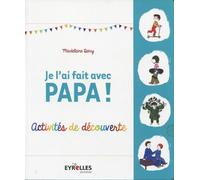 Je l'ai fait avec papa ! Activités de découvertes. - Madeleine Deny - Eyrolles - broché - Document jeunesse dès 6 ans