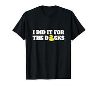 Je L'Ai Fait Parce Que Je Voulais Des Canards Pour Voiture T-Shirt