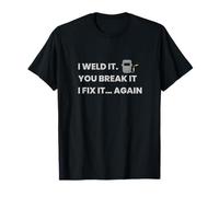 Je l'ai soudé. Vous Le cassez. Je Le répare à Nouveau T-Shirt