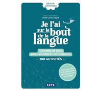 Je l'ai sur le bout de la langue: Conseils et jeux pour améliorer sa mémoire - 100 activités - Cahier Remue-méninges