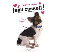 Je L'aime Mon Jack Russel ! - Tout Ce Que Je Dois Savoir Pour Le Rendre Heureux