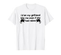 Je laisserais ma Copine me Mordre même si Elle Avait la Rage T-Shirt