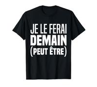 Je Le Ferai Demain Peut Etre Humour Procrastination Drôle T-Shirt Graphique avec Valeur
