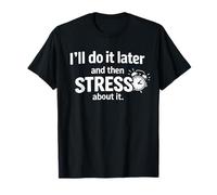 Je Le Ferai Plus Tard, Puis Je Le stresserai T-Shirt