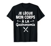 Je Légue Mon Corps à La Gastronomie Cadeau Humour Restaurant T-Shirt
