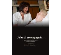 Je les ai accompagnés…: Récits, réflexions et outils pour traverser la fin de vie avec humanité