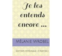 Je les entends encore ...: Edition intégrale ( 3 parties )