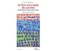Je lève mon épée de paroles Souffrances et espoirs d'un autiste - Claude Guillaume - L'harmattan - broché - Roman
