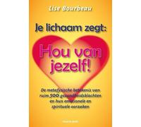 Je lichaam zegt: 'Hou van jezelf!': de metafysische betekenis van ruim 500 gezondheidsklachten en hun emotionele en spirituele oorzaken