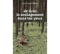 Je lirai le soulagement dans tes yeux Jean-François Bures (Auteur)
