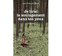 Je lirai le soulagement dans tes yeux - Jean-François Bures - L'harmattan - broché - Roman