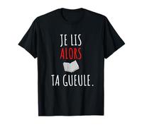 Je Lis Alors Ta Gueule | Humour du Club de Lecture T-Shirt