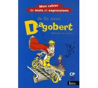 Je lis avec Dagobert CP - Mon cahier de mots et d'expressions - Edition 2006