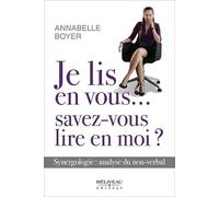 Je lis en vous...savez-vous lire en moi ? Synergologie : analyse du non-verbal